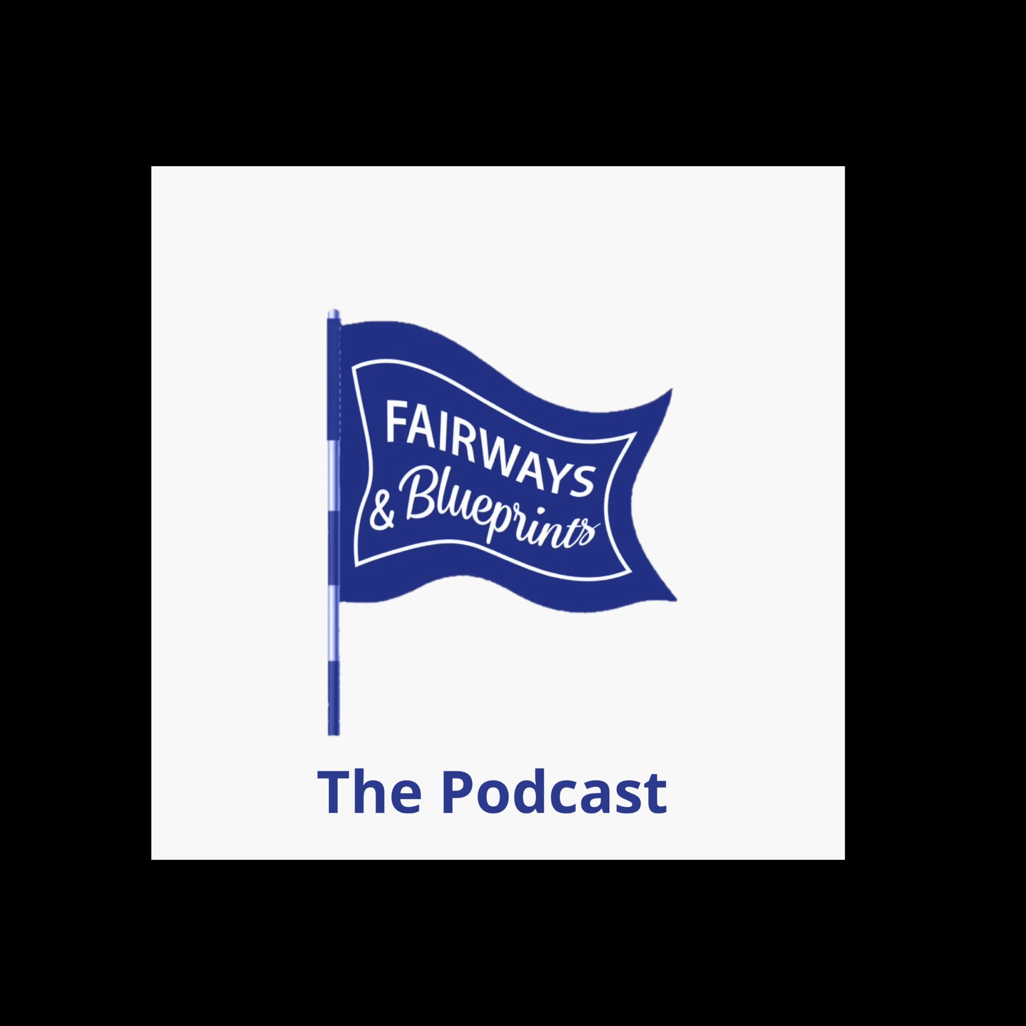 Fairways & Blueprints